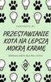E-BOOK Poradnik Żywieniowy - Przestawianie kota na lepszą mokrą karmę