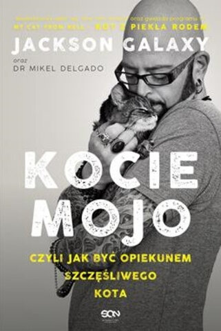 Kocie mojo, czyli jak być opiekunem szczęśliwego kota - Jackson Galaxy, Mikel Delgado 
